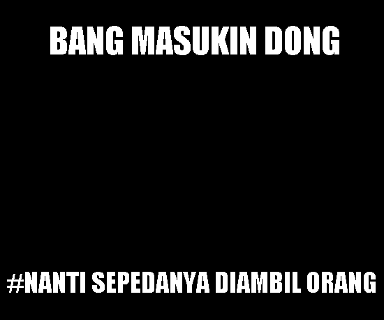 Masukin bang nanti sepedanya hilang loh Kwikku, Masukin bang nanti sepedanya hilang loh
