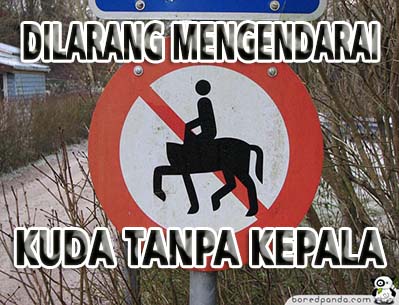 Adaada saja rambu lalu lintas ini Walaupun gak ada larangan yang begituan mana bisa mengendarai kuda tanpa kepala Kwikku, Adaada saja rambu lalu lintas ini Walaupun gak ada larangan yang begituan mana bisa mengendarai kuda tanpa kepala