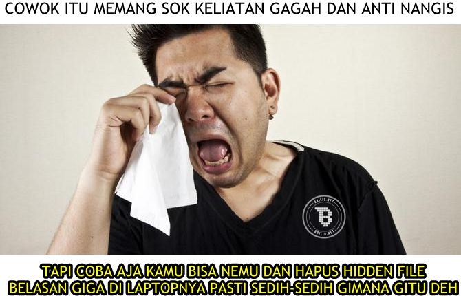 Menurut legenda Katanya cowok adalah makhluk yang anti nangis dan bahkan gak pernah menunjukan kesedihannya tetapi ketika hidden file miliknya di hapus kalian pasti akan melihat mereka nangis Kwikku, Menurut legenda Katanya cowok adalah makhluk yang anti nangis dan bahkan gak pernah menunjukan kesedihannya tetapi ketika hidden file miliknya di hapus kalian pasti akan melihat mereka nangis